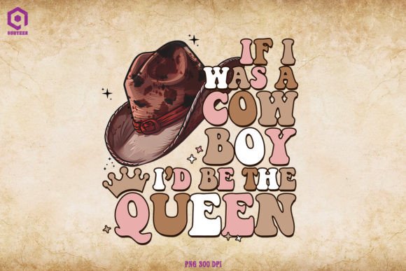If I Was a Cowboy I d Be the Queen
